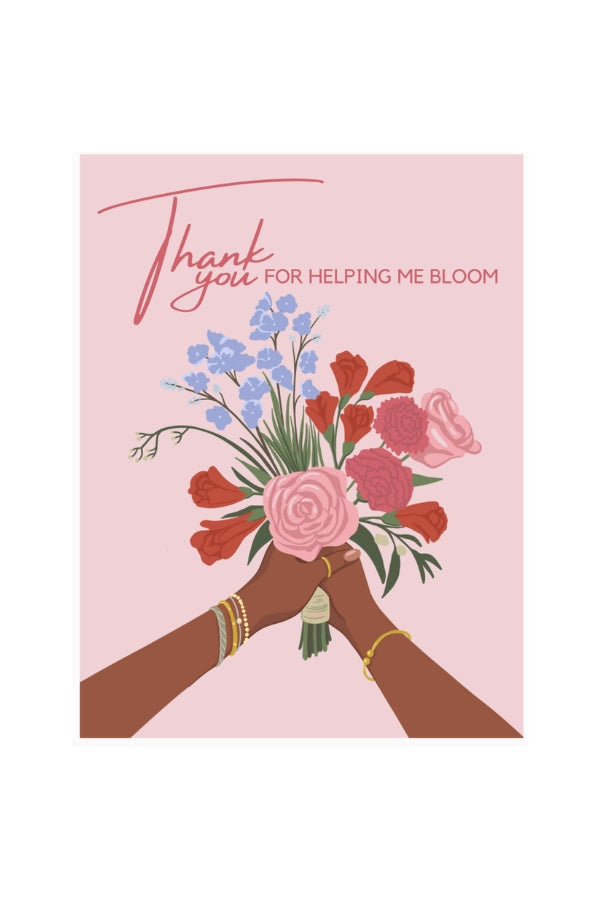The Thank You For Helping Me Bloom Greeting Card