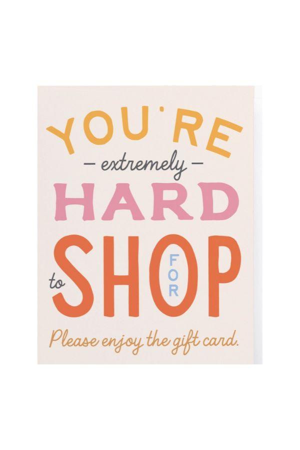 You're Hard to Shop For Greeting Card - TheTinyTassel